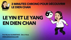 Lire la suite à propos de l’article EPISODE 5 – Le Yin et le Yang en Dien Chan